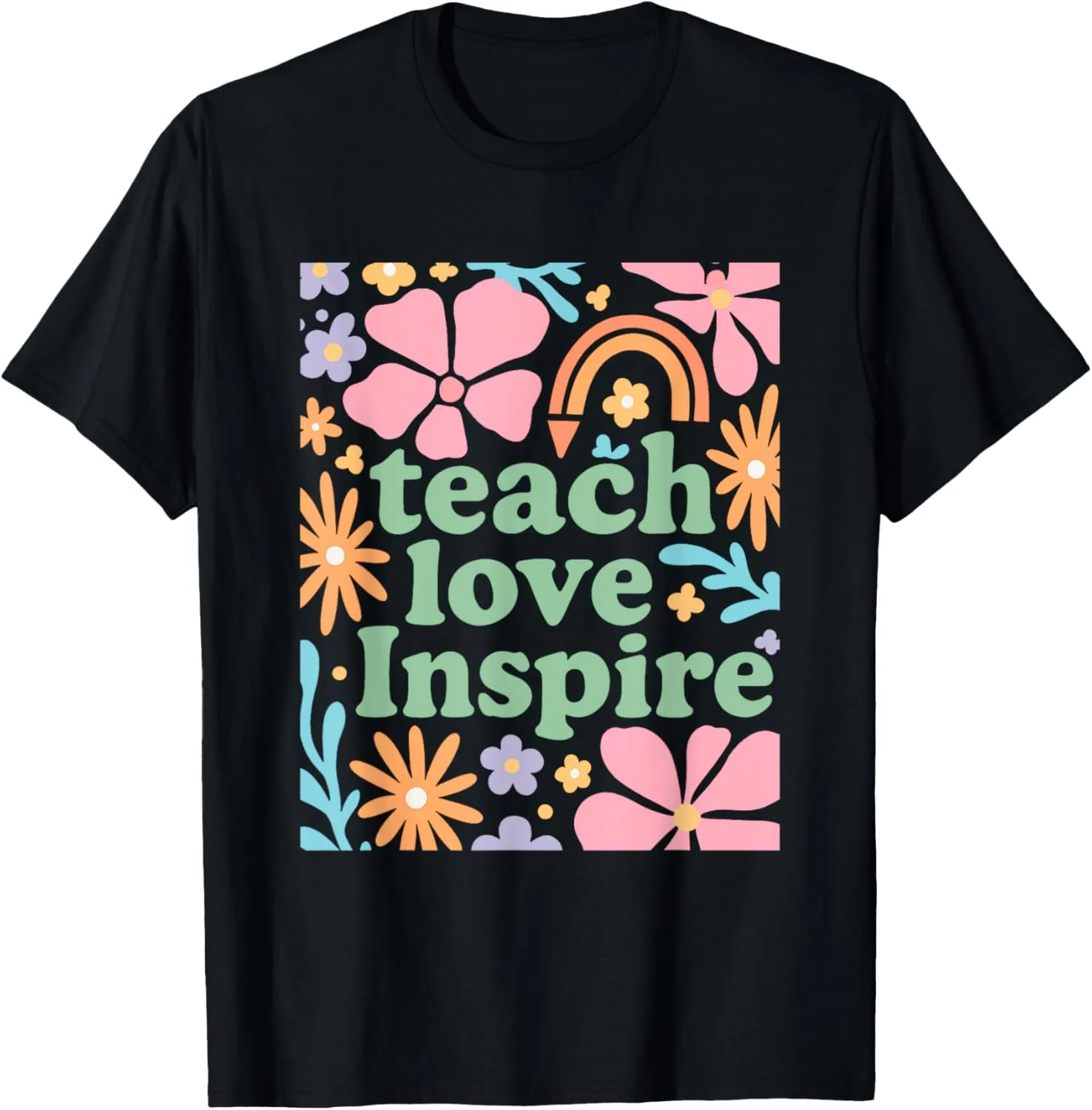 Teach Love Inspire Positive Message T-Shirt