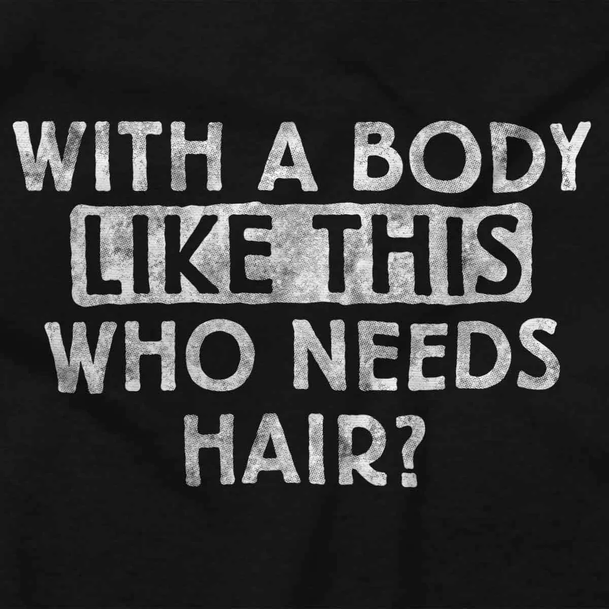 with A Body Like This Who Needs Hair Bald Dad Joke Mens Graphic T Shirt Tees