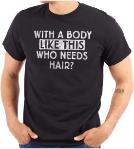 with A Body Like This Who Needs Hair Bald Dad Joke Mens Graphic T Shirt Tees