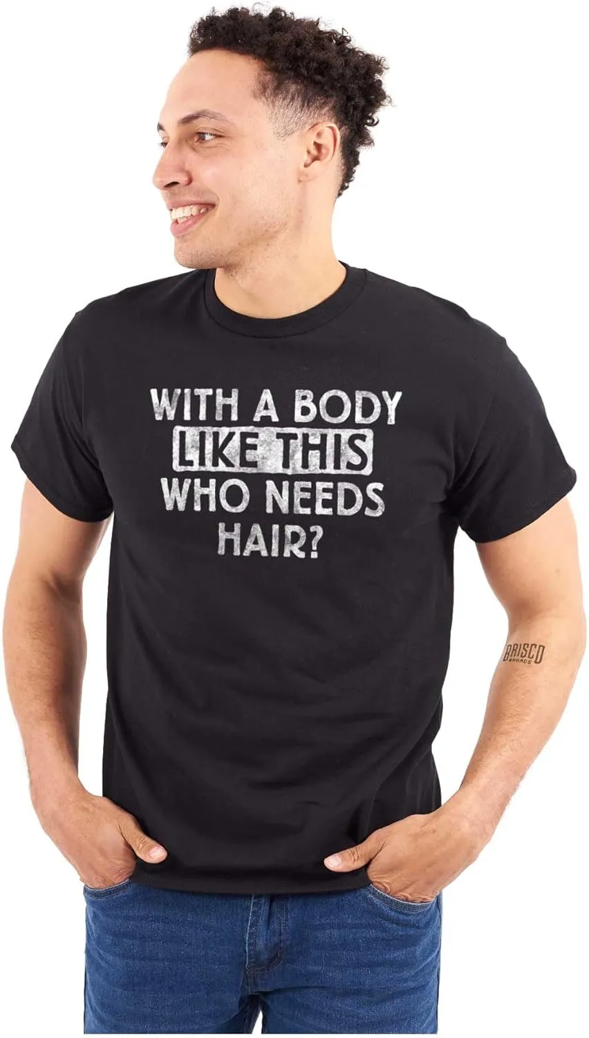 with A Body Like This Who Needs Hair Bald Dad Joke Mens Graphic T Shirt Tees